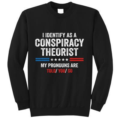 I Identify As A Conspiracy Theorist My Pronouns Are Told You Sweatshirt
