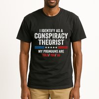 I Identify As A Conspiracy Theorist My Pronouns Are Told You Tall T-Shirt