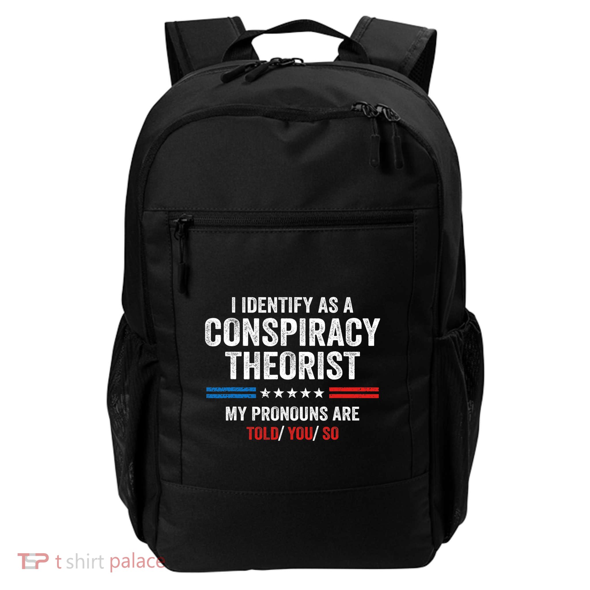 I Identify As A Conspiracy Theorist My Pronouns Are Told You Backpack