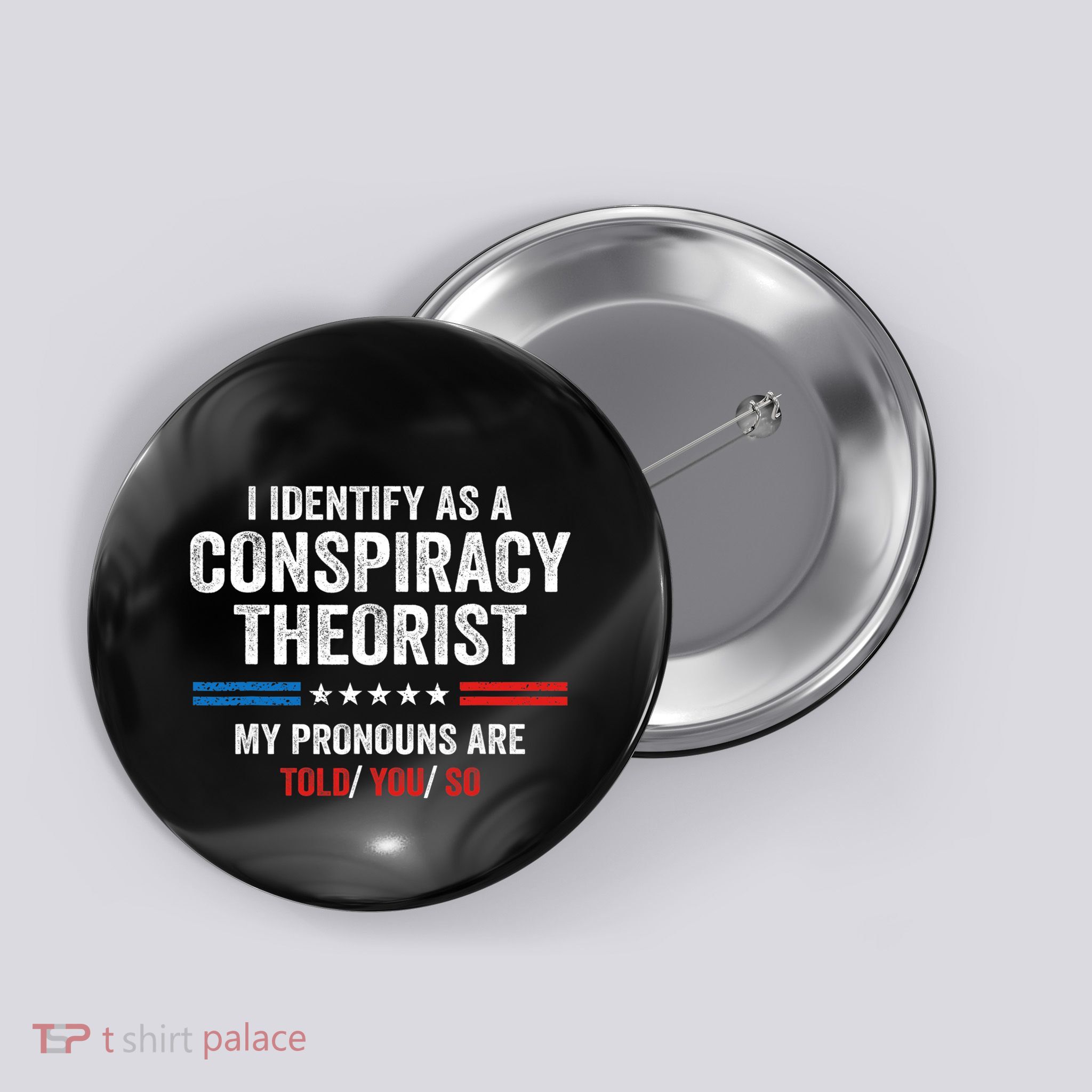 I Identify As A Conspiracy Theorist My Pronouns Are Told You Button