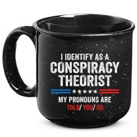 I Identify As A Conspiracy Theorist My Pronouns Are Told You 15oz Campfire Ceramic Mug