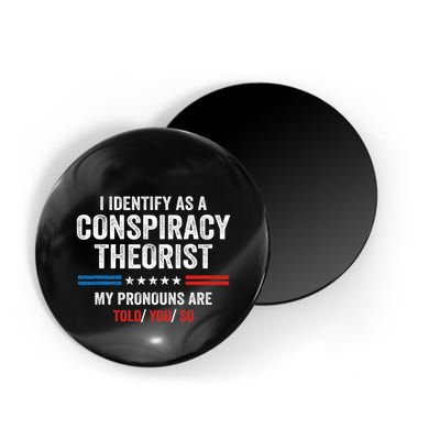 I Identify As A Conspiracy Theorist My Pronouns Are Told You Magnet
