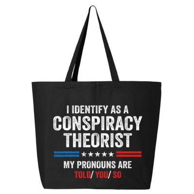 I Identify As A Conspiracy Theorist My Pronouns Are Told You 25L Jumbo Tote