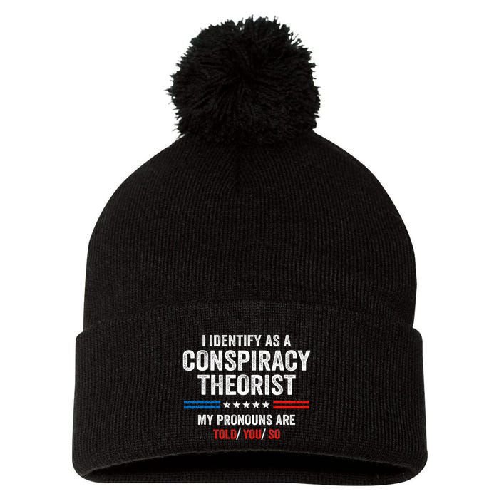 I Identify As A Conspiracy Theorist My Pronouns Are Told You Pom Pom 12in Knit Beanie