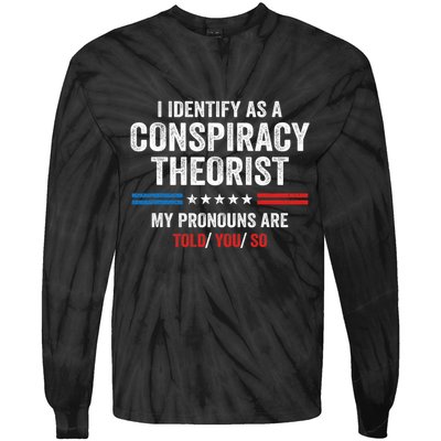 I Identify As A Conspiracy Theorist My Pronouns Are Told You Tie-Dye Long Sleeve Shirt