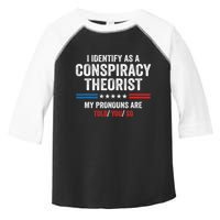 I Identify As A Conspiracy Theorist My Pronouns Are Told You Toddler Fine Jersey T-Shirt