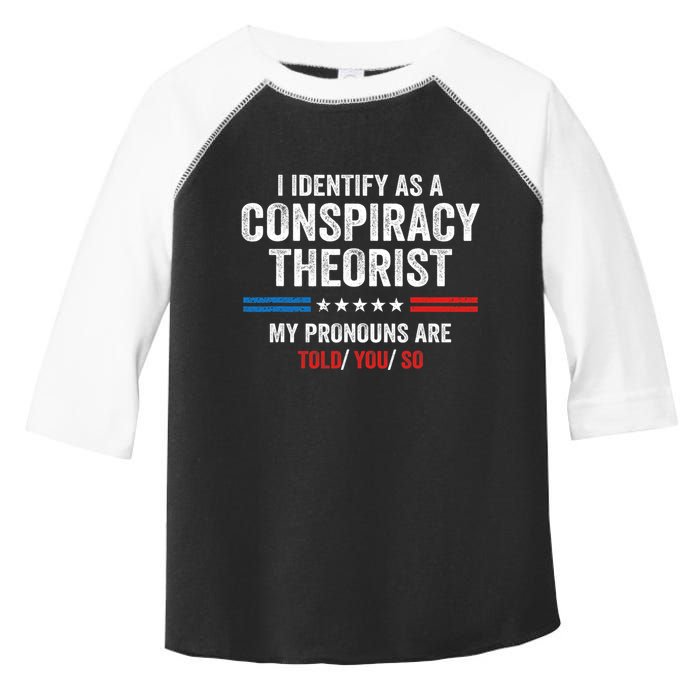 I Identify As A Conspiracy Theorist My Pronouns Are Told You Toddler Fine Jersey T-Shirt