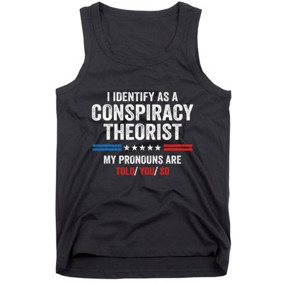 I Identify As A Conspiracy Theorist My Pronouns Are Told You Tank Top