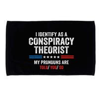 I Identify As A Conspiracy Theorist My Pronouns Are Told You Microfiber Hand Towel