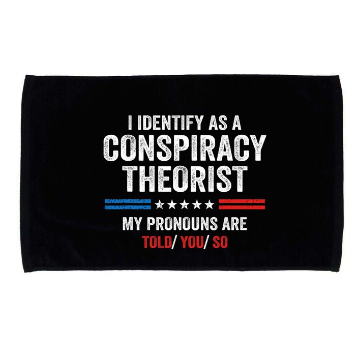 I Identify As A Conspiracy Theorist My Pronouns Are Told You Microfiber Hand Towel