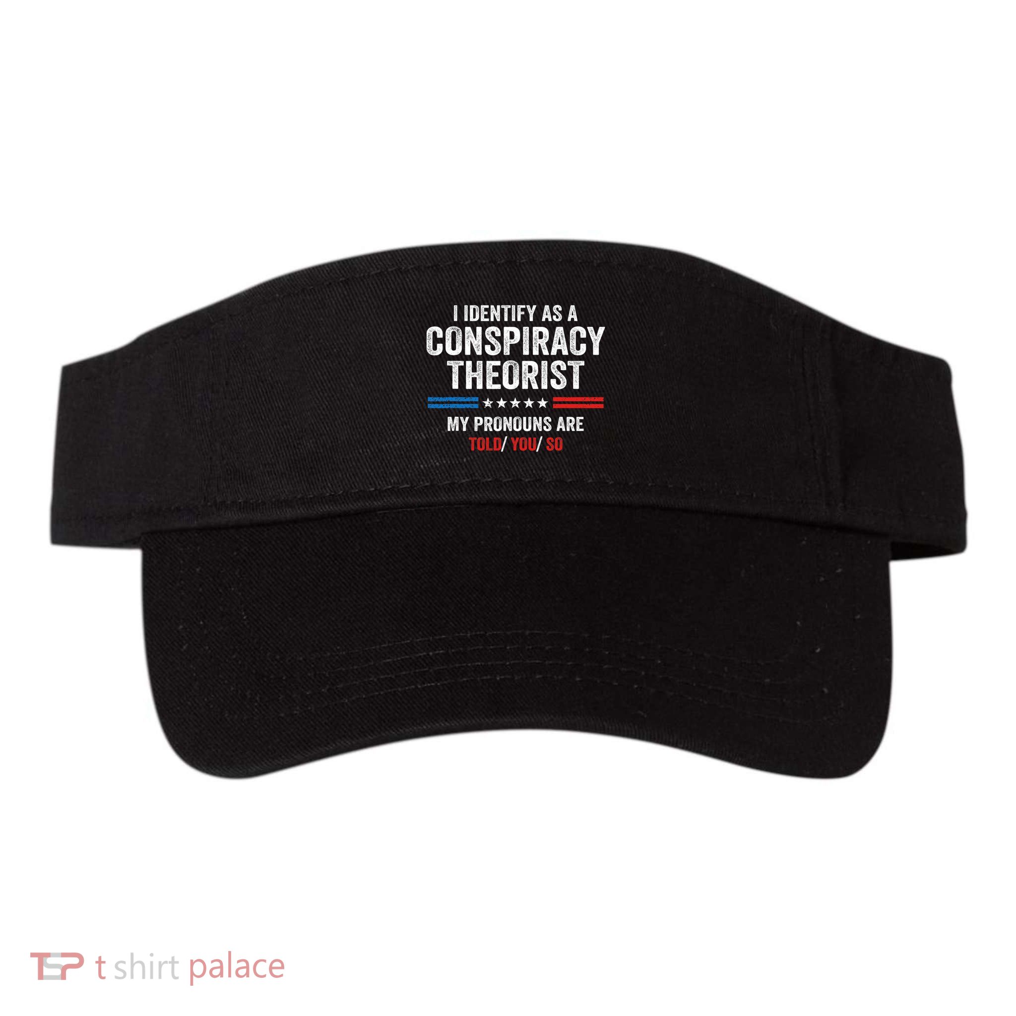I Identify As A Conspiracy Theorist My Pronouns Are Told You Visor