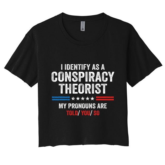I Identify As A Conspiracy Theorist My Pronouns Are Told You Crop Top