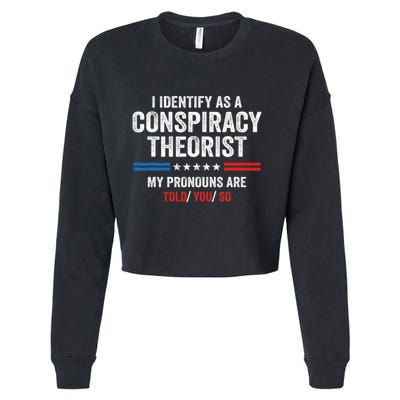 I Identify As A Conspiracy Theorist My Pronouns Are Told You Cropped Pullover Crew