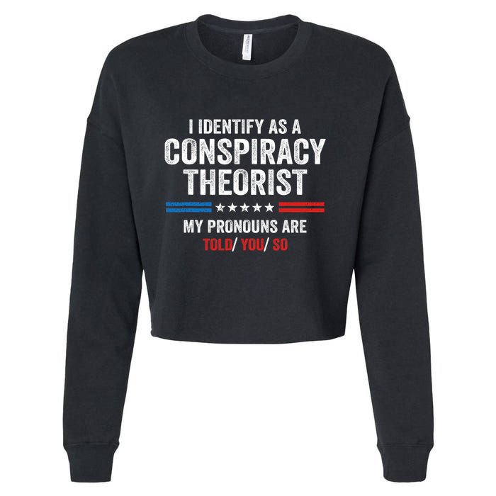 I Identify As A Conspiracy Theorist My Pronouns Are Told You Cropped Pullover Crew