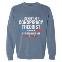 I Identify As A Conspiracy Theorist My Pronouns Are Told You Garment-Dyed Sweatshirt