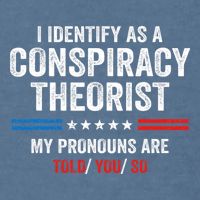 I Identify As A Conspiracy Theorist My Pronouns Are Told You Garment-Dyed Sweatshirt