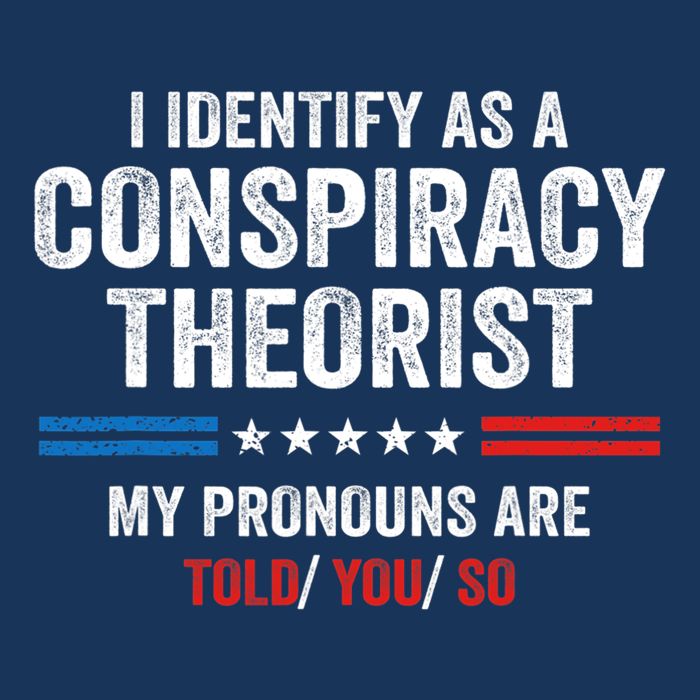I Identify As A Conspiracy Theorist My Pronouns Are Told You Infant Baby Jersey Bodysuit