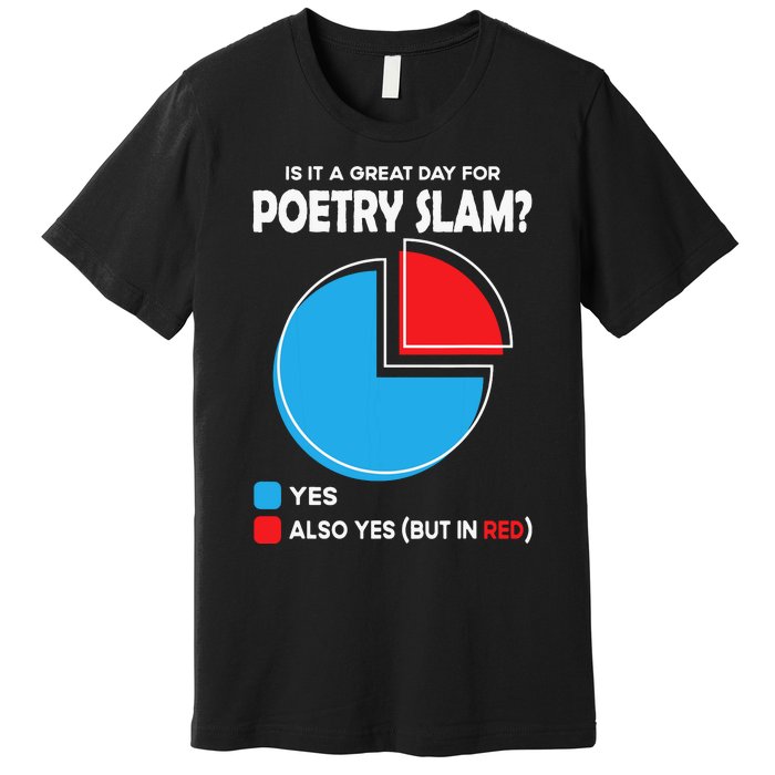 Is It A Great Day For Poetry Slam Premium T-Shirt