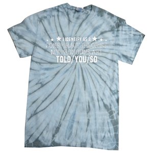 I identify as a conspiracy theorist pronouns are Told You so  Tie-Dye T-Shirt