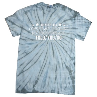 I identify as a conspiracy theorist pronouns are Told You so  Tie-Dye T-Shirt