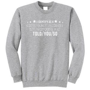 I identify as a conspiracy theorist pronouns are Told You so  Tall Sweatshirt