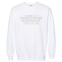 I identify as a conspiracy theorist pronouns are Told You so  Garment-Dyed Sweatshirt