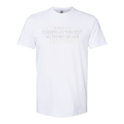 I identify as a conspiracy theorist pronouns are Told You so  Softstyle CVC T-Shirt