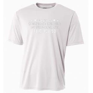 I identify as a conspiracy theorist pronouns are Told You so  Cooling Performance Crew T-Shirt