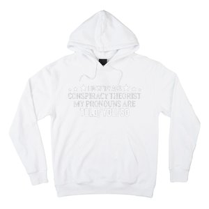 I identify as a conspiracy theorist pronouns are Told You so  Hoodie