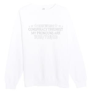 I identify as a conspiracy theorist pronouns are Told You so  Premium Crewneck Sweatshirt