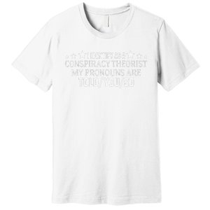 I identify as a conspiracy theorist pronouns are Told You so  Premium T-Shirt