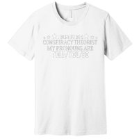 I identify as a conspiracy theorist pronouns are Told You so  Premium T-Shirt