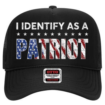 I Identify As A Patriot American Flag Patriotism Patriotic High Crown Mesh Back Trucker Hat