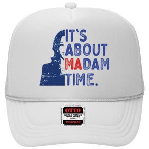 Its Is About Madam Time Election 2024 Harris Funny High Crown Mesh Back Trucker Hat