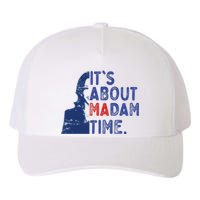 Its Is About Madam Time Election 2024 Harris Funny Yupoong Adult 5-Panel Trucker Hat