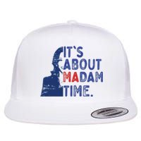 Its Is About Madam Time Election 2024 Harris Funny Flat Bill Trucker Hat