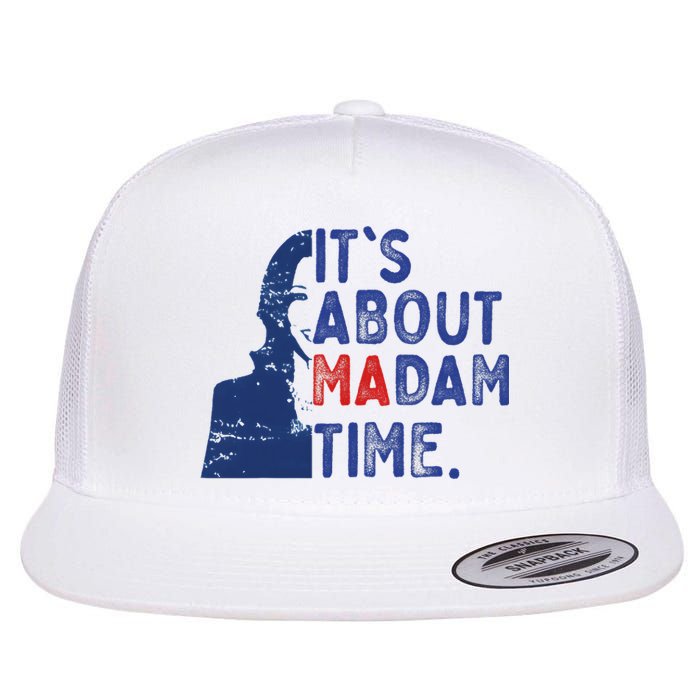 Its Is About Madam Time Election 2024 Harris Funny Flat Bill Trucker Hat