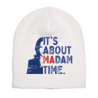 Its Is About Madam Time Election 2024 Harris Funny Short Acrylic Beanie