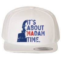 Its Is About Madam Time Election 2024 Harris Funny Wool Snapback Cap