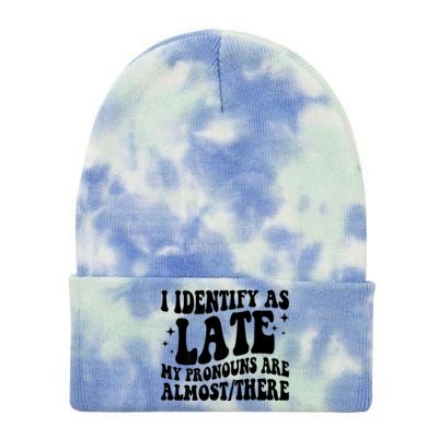 I Identify As Late My Pronouns Are Almost/There Adult Humor Tie Dye 12in Knit Beanie