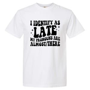 I Identify As Late My Pronouns Are Almost/There Adult Humor Garment-Dyed Heavyweight T-Shirt