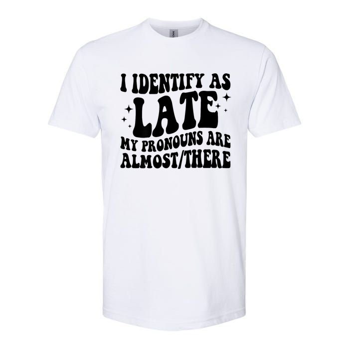 I Identify As Late My Pronouns Are Almost/There Adult Humor Softstyle CVC T-Shirt