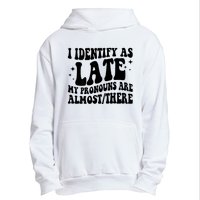 I Identify As Late My Pronouns Are Almost/There Adult Humor Urban Pullover Hoodie