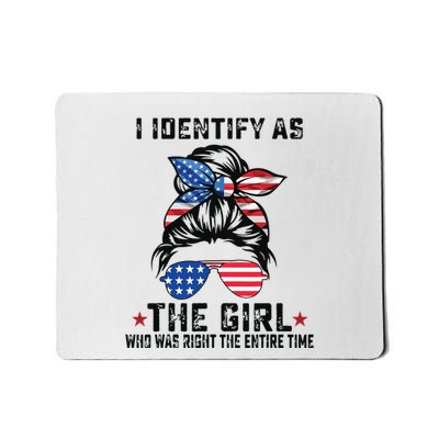 I Identify As The Girl Who Was Right The Entire Time Mousepad