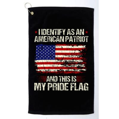 I Identify As An American Patriot This Is My Pride Flag Platinum Collection Golf Towel