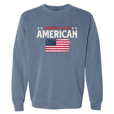 I Identify As An American - USA Flag 4th of July Fourth Garment-Dyed Sweatshirt