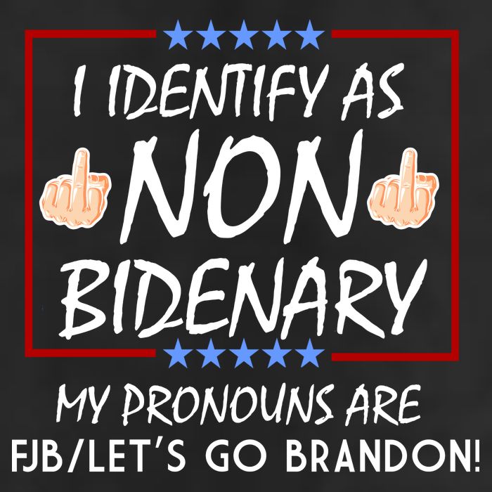 I Identify As Non Bidenary Funny My Pronouns Are FJB Lets Go Brandon Trucker Hat
