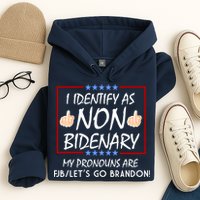 I Identify As Non Bidenary Funny My Pronouns Are FJB Lets Go Brandon Hoodie
