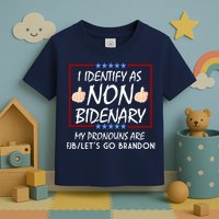 I Identify As Non Bidenary Funny My Pronouns Are FJB Lets Go Brandon Toddler T-Shirt
