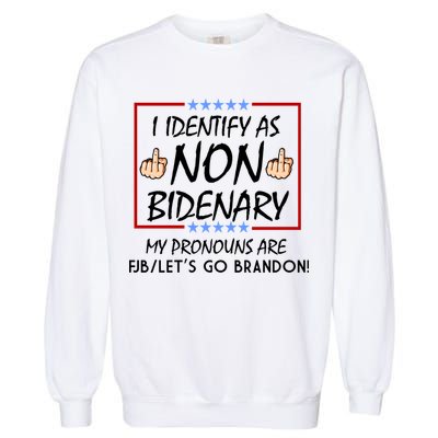 I Identify As Non Bidenary Funny My Pronouns Are FJB Lets Go Brandon Garment-Dyed Sweatshirt